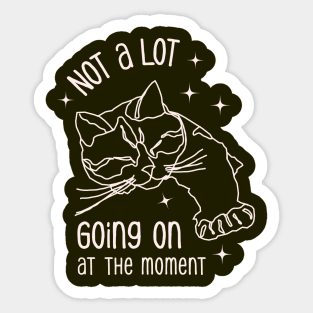 Not a lot going on at the moment Sticker